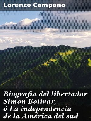 cover image of Biografia del libertador Simon Bolívar, ó La independencia de la América del sud